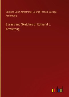 Essays and Sketches of Edmund J. Armstrong - Armstrong, Edmund John; Armstrong, George Francis Savage