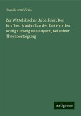 Zur Wittelsbacher Jubelfeier. Der Kurfürst Maximilian der Erste an den König Ludwig von Bayern, bei seiner Thronbesteigung