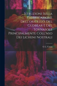 Cover Istruzioni Sulla Fabbricazione Dell'oricello, Del Cudbear E Del Tornasole Principalmente Coll'nso Dei Licheni Nostrali
