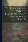 The Restoration And The European Policy Of Metternich (1814-20)