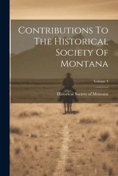 Contributions To The Historical Society Of Montana; Volume 3