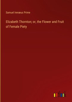 Elizabeth Thornton; or, the Flower and Fruit of Female Piety - Prime, Samuel Irenæus