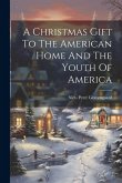 A Christmas Gift To The American Home And The Youth Of America