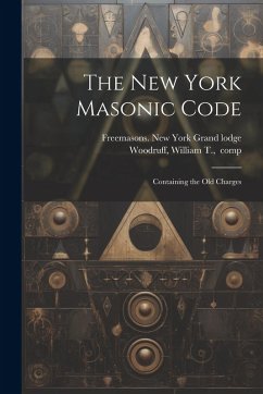 Cover The New York Masonic Code; Containing the Old Charges