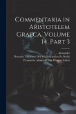 Commentaria in Aristotelem Graeca, Volume 14, part 3