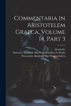 Commentaria in Aristotelem Graeca, Volume 14, part 3 - Alexander