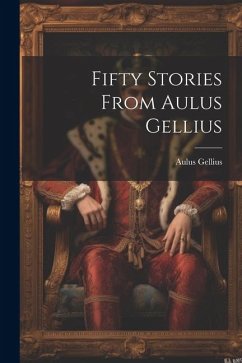 Fifty Stories from Aulus Gellius - Gellius, Aulus
