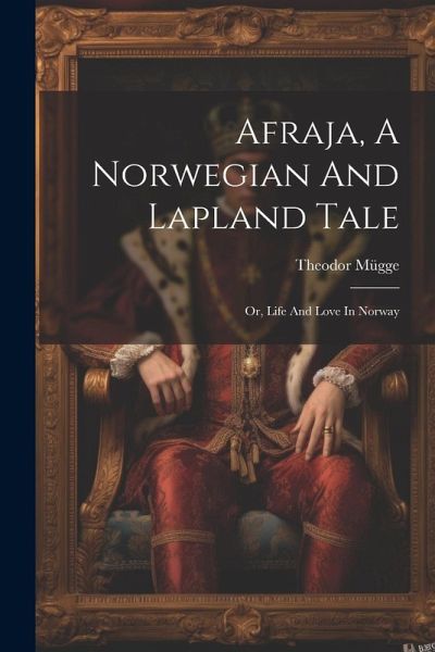 Afraja, A Norwegian And Lapland Tale: Or, Life And Love In Norway