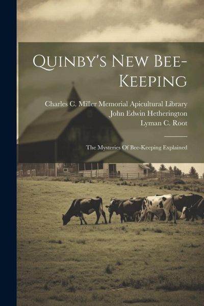Quinby's New Bee-keeping: The Mysteries Of Bee-keeping Explained Quinby's New Bee-keeping: The Mysteries Of Bee-keeping Explained