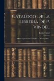 Catalogo De La Libreria De P. Vindel: Obras Españolas De Los Siglos Xii Á Xviii. 1903...