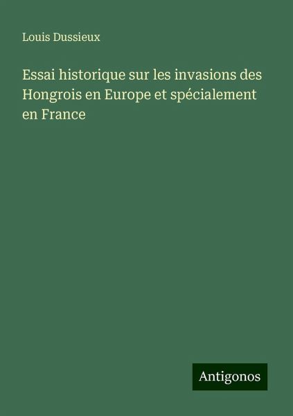Essai historique sur les invasions des Hongrois en Europe et spécialement en France Essai historique sur les invasions des Hongrois en Europe et spécialement en France