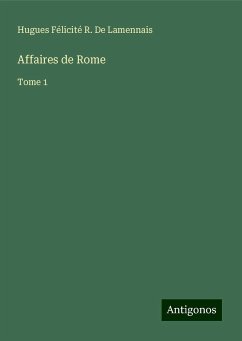 Affaires de Rome - Lamennais, Hugues Félicité R. de