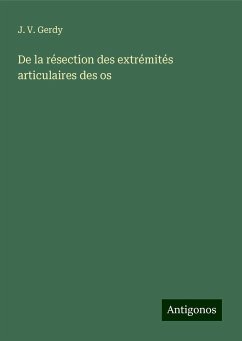 De la résection des extrémités articulaires des os - Gerdy, J. V.