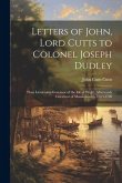 Letters of John, Lord Cutts to Colonel Joseph Dudley Letters of John, Lord Cutts to Colonel Joseph Dudley
