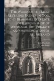 The Works of the Most Reverend Father in God, John Bramhall D. D. Late Lord Archbishop of Ardmagh, [sic] Primate and Metropolitan of All Ireland