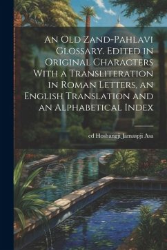 Cover An old Zand-Pahlavi Glossary. Edited in Original Characters With a Transliteration in Roman Letters, an English Translation and an Alphabetical Index