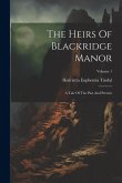 The Heirs Of Blackridge Manor: A Tale Of The Past And Present; Volume 1