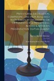 Private Bill Legislation, Comprising the Steps Required to Be Taken by Promoters Or Opponents of a Private Bill Before & After Its Presentation to Par Private Bill Legislation, Comprising the Steps Required to Be Taken by Promoters Or Opponents of a Private Bill Before & After Its Presentation to Par