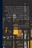 Minutes of the Provincial Council of Pennsylvania, From the Organization to the Termination of the Proprietary Government. [Mar. 10, 1683-Sept. 27, 17