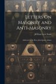 Letters On Masonry and Anti-Masonry: Addressed to the Hon. John Quincy Adams