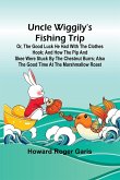 Uncle Wiggily's fishing trip; Or, The good luck he had with the clothes hook; and How the Pip and Skee were stuck by the chestnut burrs; also The good time at the marshmallow roast