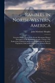 Rambles in North-Western America: From the Pacific Ocean to the Rocky Mountains. Being a Description of the Physical Geography, Climate, Soil, Product