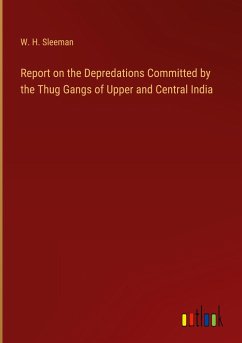 Report on the Depredations Committed by the Thug Gangs of Upper and Central India