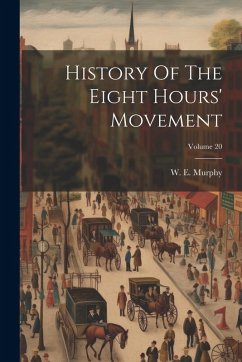 Cover History Of The Eight Hours' Movement; Volume 20