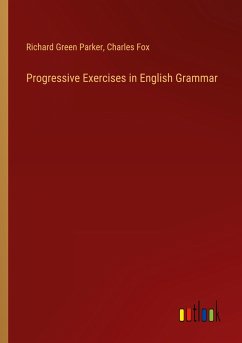 Progressive Exercises in English Grammar - Parker, Richard Green; Fox, Charles