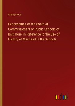 Peoceedings of the Board of Commissioners of Public Schools of Baltimore, in Reference to the Use of History of Maryland in the Schools