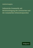 Italienische Grammatik; mit Berücksichtigung des Lateinischen und der romanischen Schwestersprachen