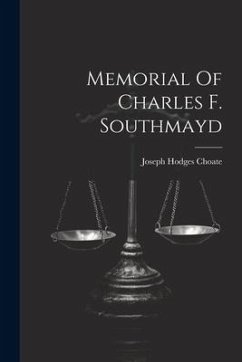 Memorial Of Charles F. Southmayd - Choate, Joseph Hodges