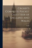 Crosby's Complete Pocket Gazetteer of England and Wales