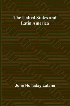 The United States and Latin America - Holladay Latané, John