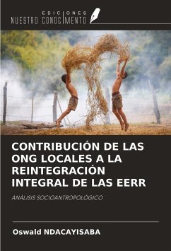 CONTRIBUCIÓN DE LAS ONG LOCALES A LA REINTEGRACIÓN INTEGRAL DE LAS EERR - Ndacayisaba, Oswald