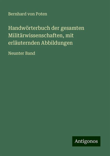 Handwörterbuch der gesamten Militärwissenschaften, mit erläuternden Abbildungen Handwörterbuch der gesamten Militärwissenschaften, mit erläuternden Abbildungen