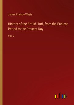 History of the British Turf, from the Earliest Period to the Present Day