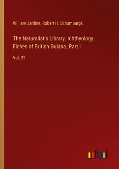 The Naturalist¿s Library. Ichthyology. Fishes of British Guiana. Part I - Jardine, William; Schomburgk, Robert H.