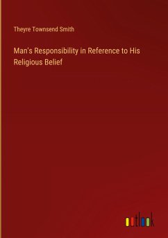 Man's Responsibility in Reference to His Religious Belief - Smith, Theyre Townsend