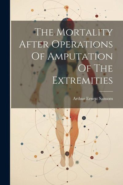 The Mortality After Operations Of Amputation Of The Extremities The Mortality After Operations Of Amputation Of The Extremities