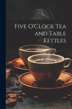 Cover Five O'Clock Tea and Table Kettles