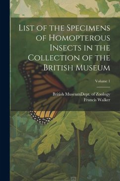 List of the Specimens of Homopterous Insects in the Collection of the British Museum; Volume 1 - Walker, Francis