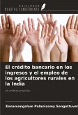 El crédito bancario en los ingresos y el empleo de los agricultores rurales en la India El crédito bancario en los ingresos y el empleo de los agricultores rurales en la India