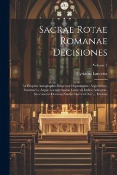 Sacrae Rotae Romanae Decisiones: Ex Propriis Autographis Diligenter Depromptae, Argumentis, Summariis, Atque Locupletissimo Generali Indice Adauctae, - Lancetta, Cyriacus