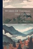 Works Of Thomas Hill Green: Philosophical Works