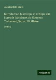 Introduction historique et critique aux livres de l'Ancien et du Nouveau Testament /4cpar J.B. Glaire