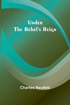 Under the Rebel's Reign - Neufeld, Charles