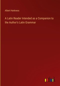 A Latin Reader Intended as a Companion to the Author's Latin Grammar