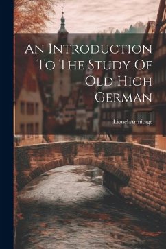 An Introduction To The Study Of Old High German - Armitage, Lionel