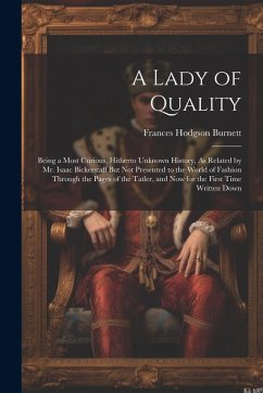 Cover A Lady of Quality: Being a Most Curious, Hitherto Unknown History, As Related by Mr. Isaac Bickerstaff But Not Presented to the World of